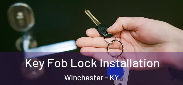 Key Fob Lock Installation Winchester - KY